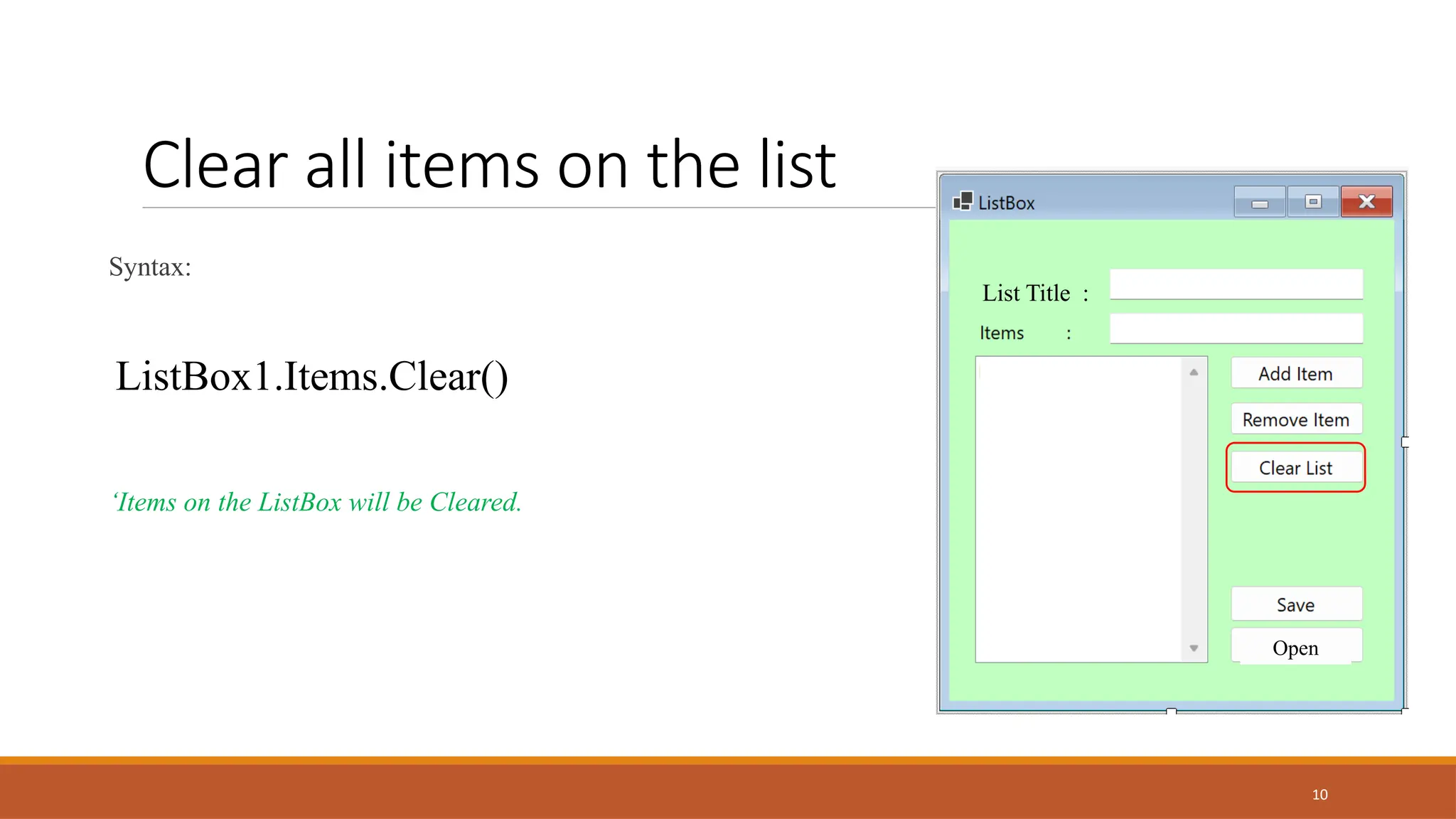 10
Clear all items on the list
Syntax:
ListBox1.Items.Clear()
‘Items on the ListBox will be Cleared.
List Title :
Open
 