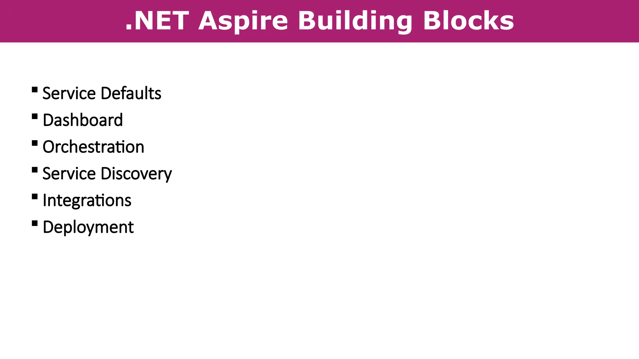 .NET Aspire Building Blocks
 Service Defaults
 Dashboard
 Orchestration
 Service Discovery
 Integrations
 Deployment
 