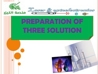 PREPARATION OF
THREE SOLUTION
 