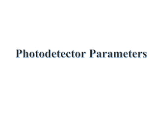 Photodetector Parameters
 