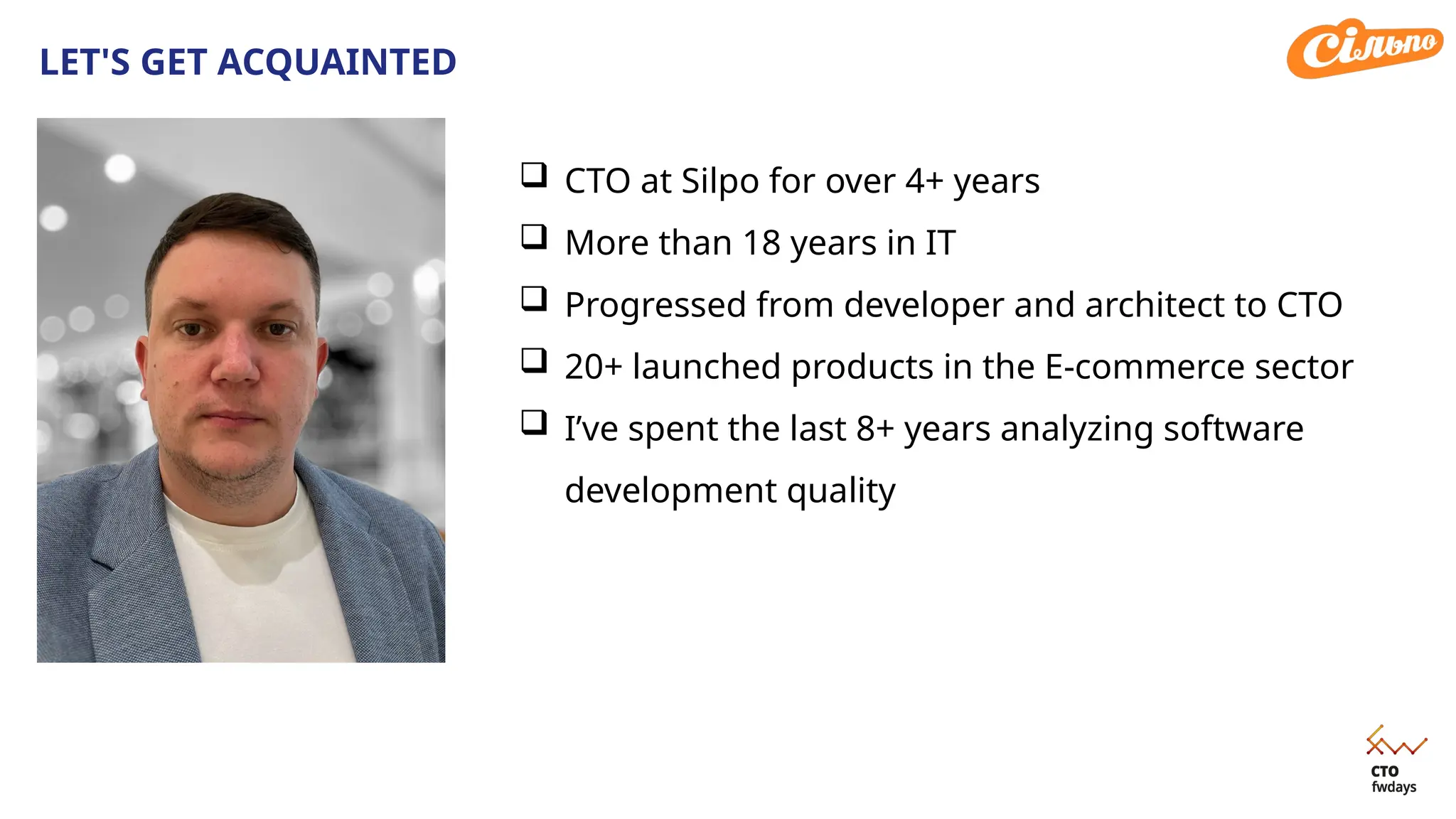 LET'S GET ACQUAINTED
 CTO at Silpo for over 4+ years
 More than 18 years in IT
 Progressed from developer and architect to CTO
 20+ launched products in the E-commerce sector
 I’ve spent the last 8+ years analyzing software
development quality
 