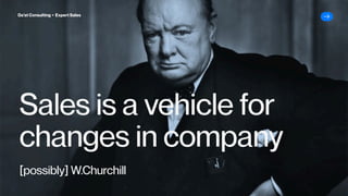 Sales is a vehicle for
changes in company
[possibly] W.Churchill
Da’at Consulting ▸ Expert Sales
 