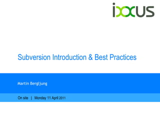 Subversion Introduction & Best Practices


Martin Bergljung


On site | Monday 11 April 2011
 