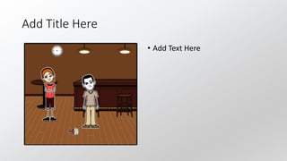 Add Title Here
• Add Text Here
 