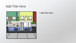 Add Title Here
• Add Text Here
 