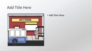 Add Title Here
• Add Text Here
 