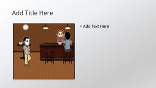 Add Title Here
• Add Text Here
 