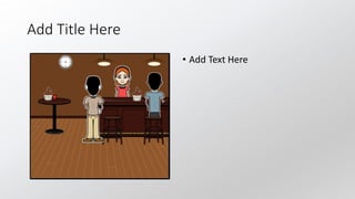 Add Title Here
• Add Text Here
 