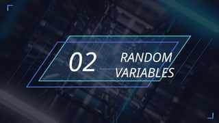 RANDOM
VARIABLES
02ADD A SHORT DESCRIPTION
 