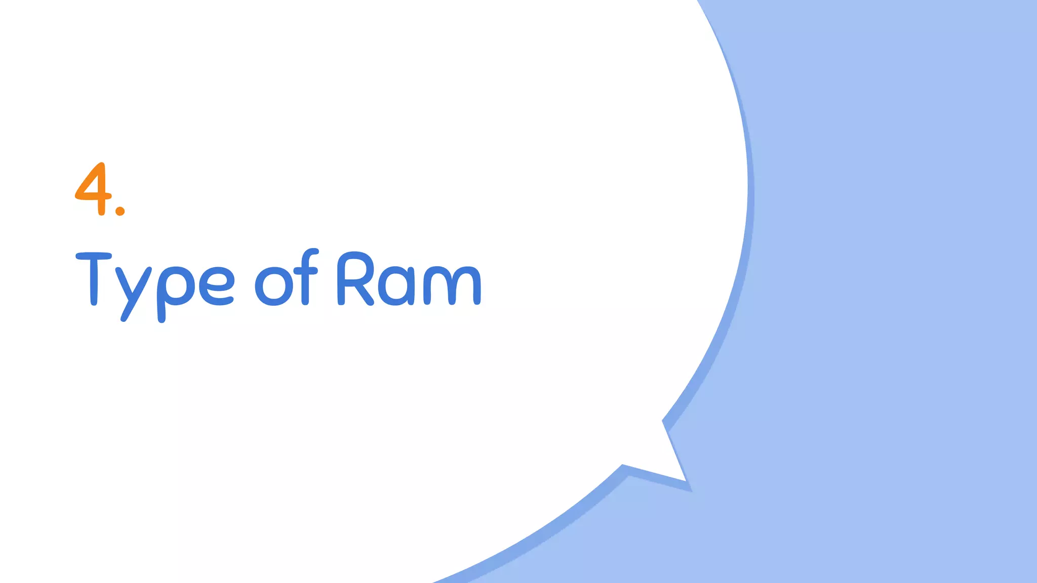 4.
Type of Ram
 