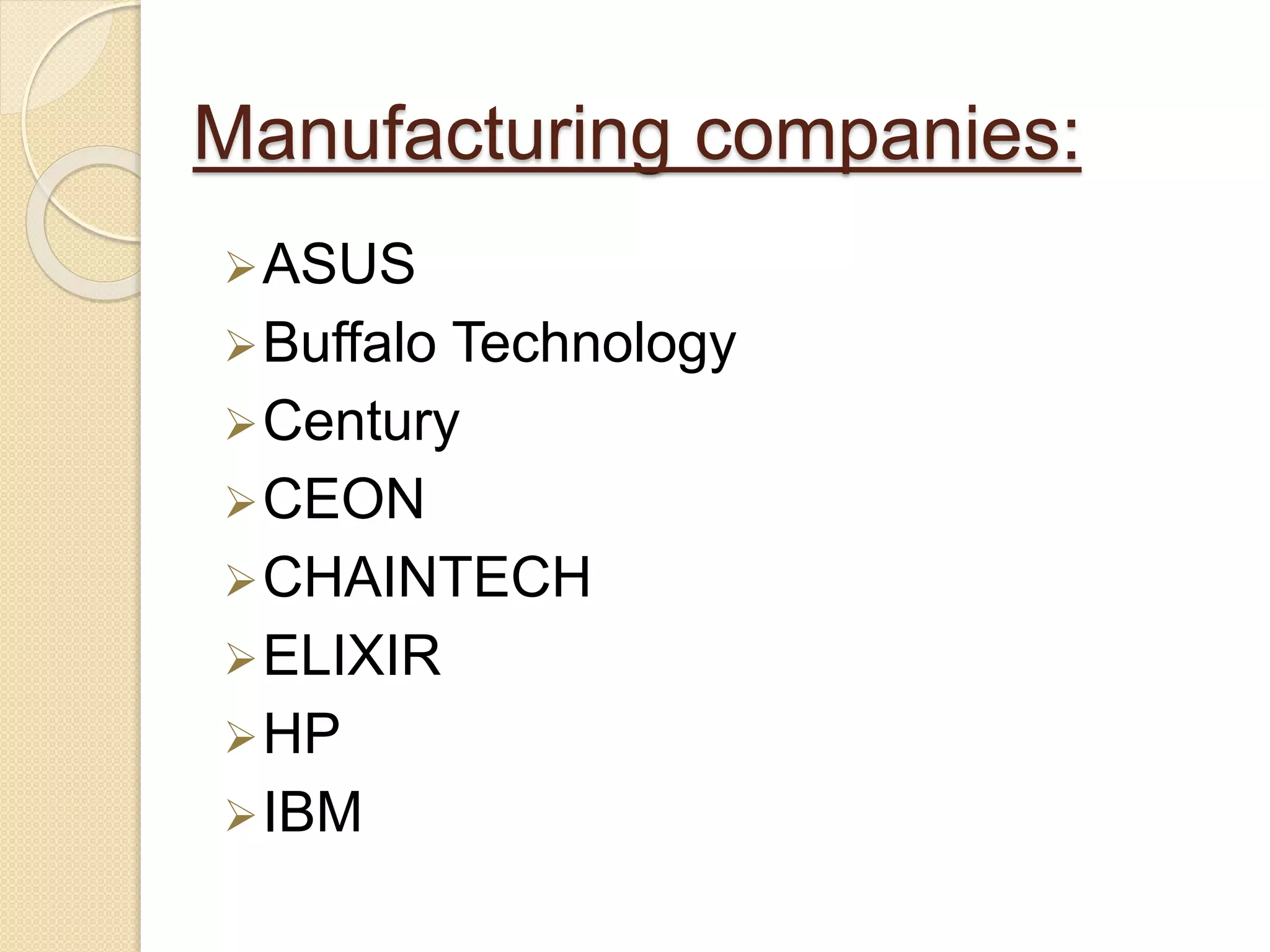 Manufacturing companies: 
ASUS 
Buffalo Technology 
Century 
CEON 
CHAINTECH 
ELIXIR 
HP 
IBM 
 
