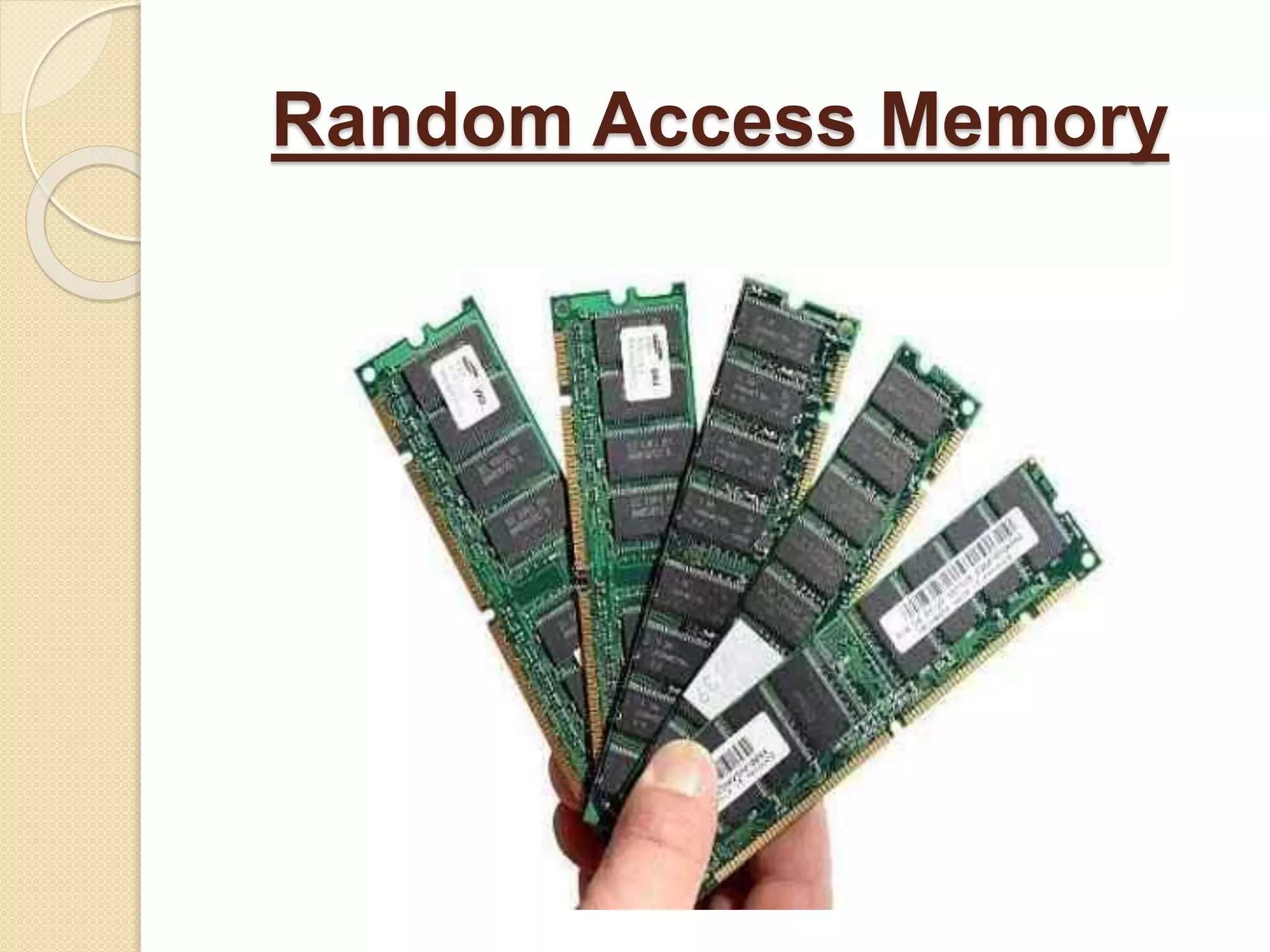 Random Access Memory 
 