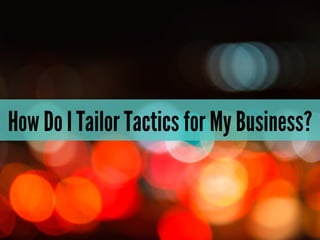 How Do I Tailor Tactics for My Business?
 