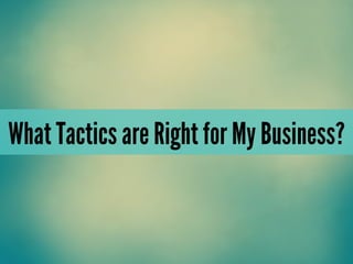 What Tactics are Right for My Business?
 