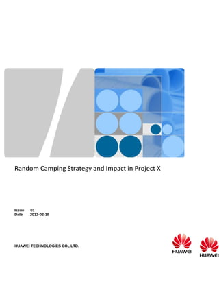 Random Camping Strategy and Impact in Project X
Issue 01
Date 2013-02-18
HUAWEI TECHNOLOGIES CO., LTD.
 