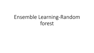 Ensemble Learning-Random
forest
 