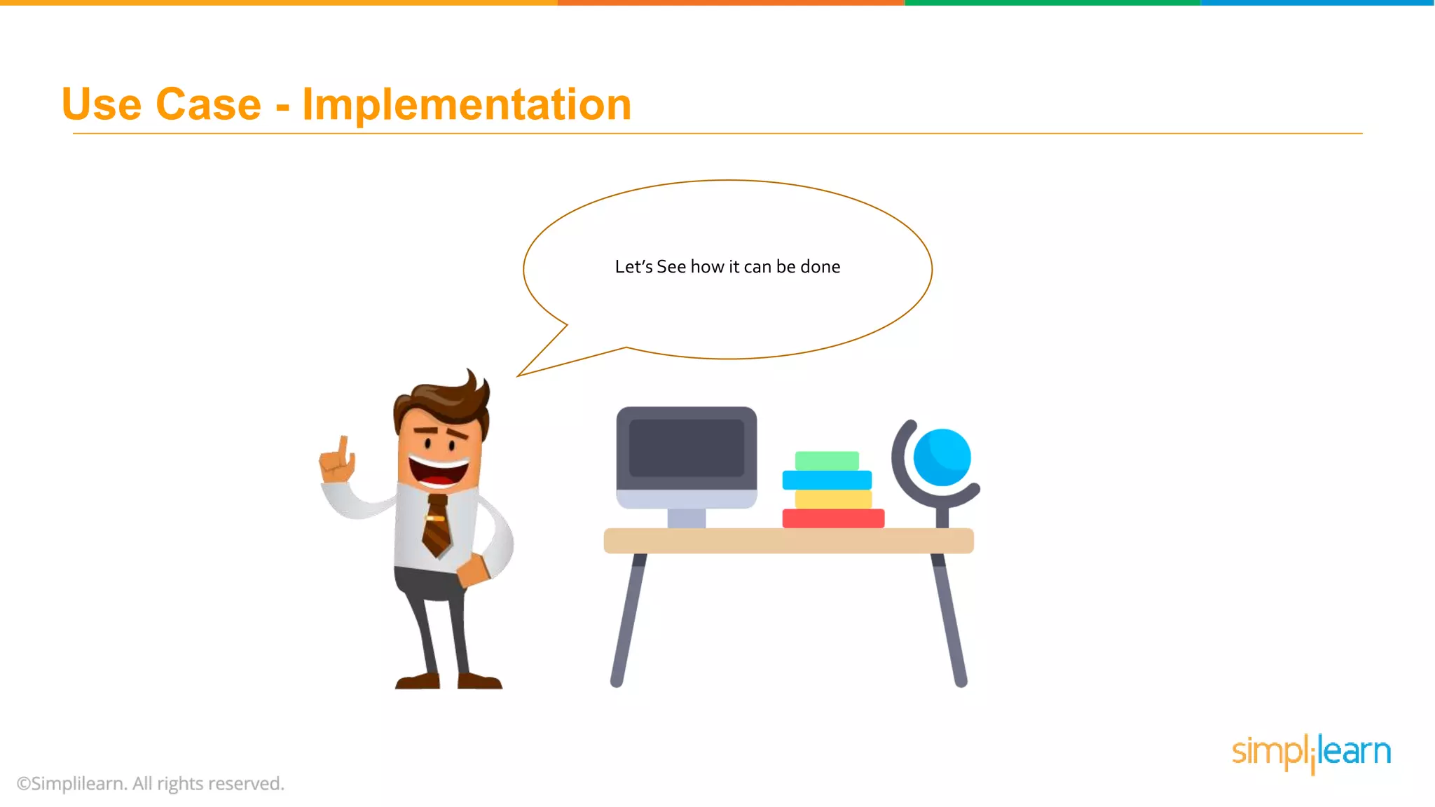 Let’s See how it can be done Use Case - Implementation 