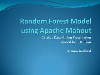 CS 267 : Data Mining Presentation
Guided by : Dr. Tran
-Gaurav Kasliwal
 