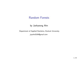 Random Forests
by Jaehyeong Ahn
Department of Applied Statistics, Konkuk University
jayahn0104@gmail.com
1 / 39
 