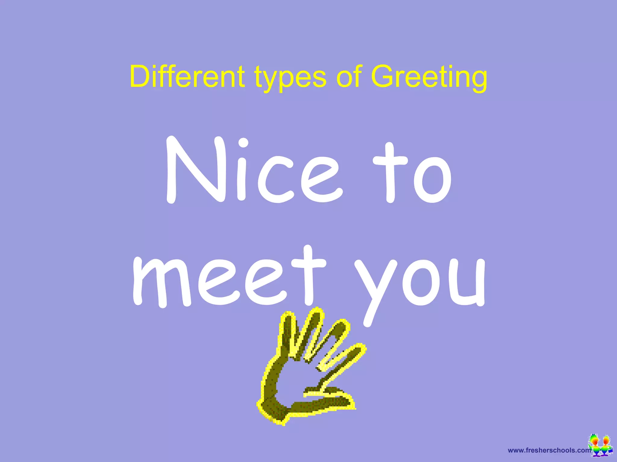 Nice to meet you Different types of Greeting 