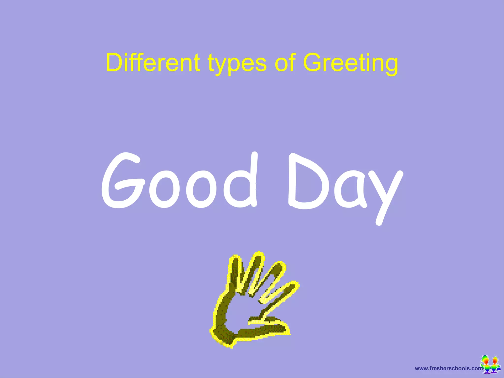 Good Day Different types of Greeting 