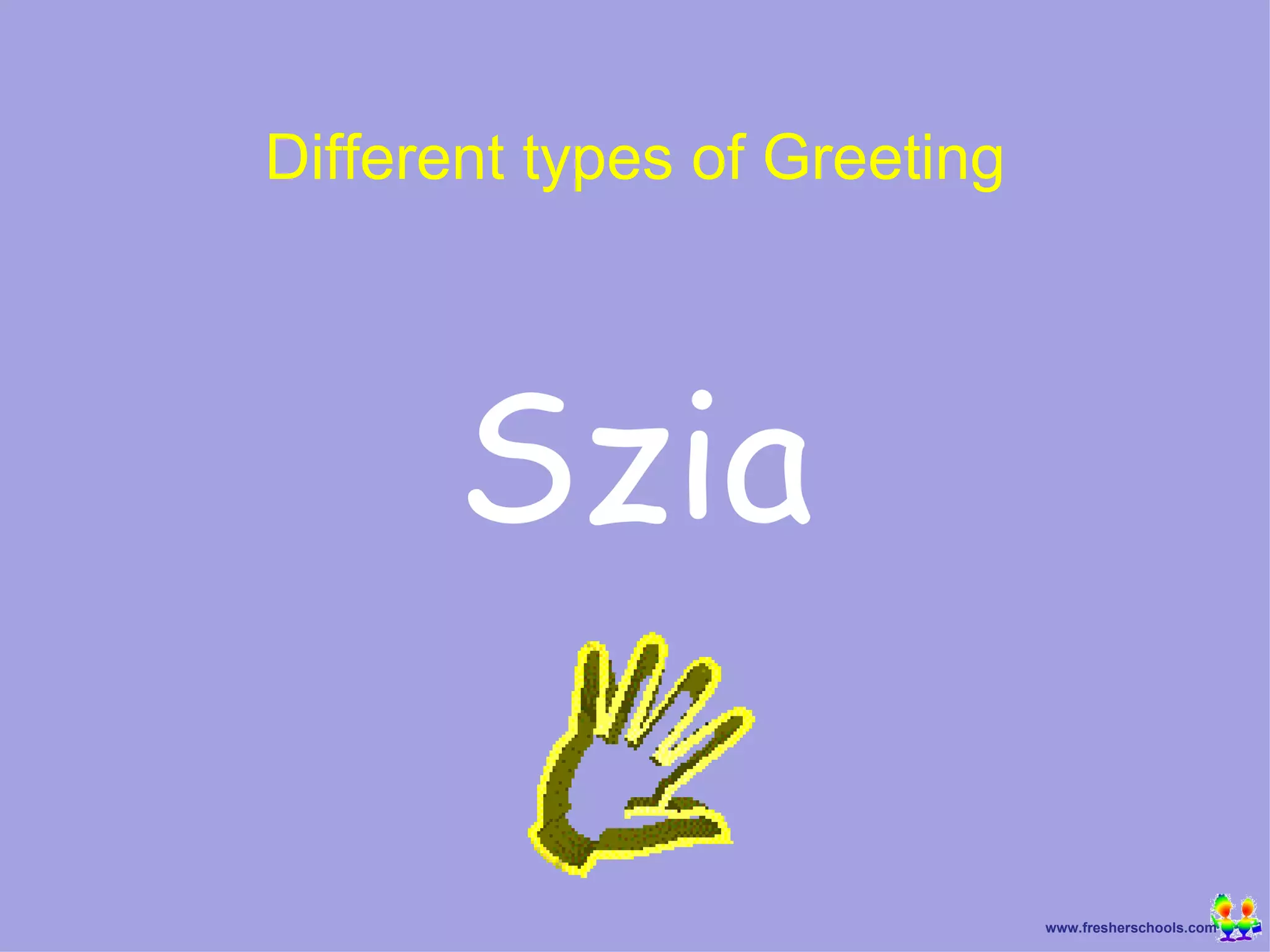 Szia Different types of Greeting 