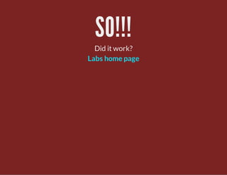 SO!!!
Did it work?
Labs home page
 