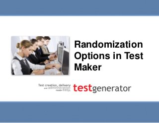 Randomization Options in
Test Maker

Randomization
Options in Test
Maker

Slide 1

 