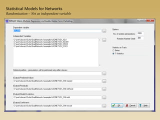 Statistical Models for Networks
Randomization – Net as independent variable
 