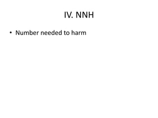 IV. NNH
• Number needed to harm
 