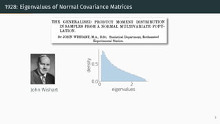 1928: Eigenvalues of Normal Covariance Matrices
John Wishart
0 2
eigenvalues
0.0
0.5
density
3
 