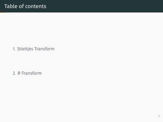 Table of contents
1. Stieltjes Transform
2. R-Transform
1
 