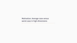 Motivation: Average-case versus
worst-case in high dimensions
 