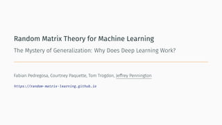 Random Matrix Theory for Machine Learning
The Mystery of Generalization: Why Does Deep Learning Work?
Fabian Pedregosa, Courtney Paquette, Tom Trogdon, Jeffrey Pennington
https://random-matrix-learning.github.io
 