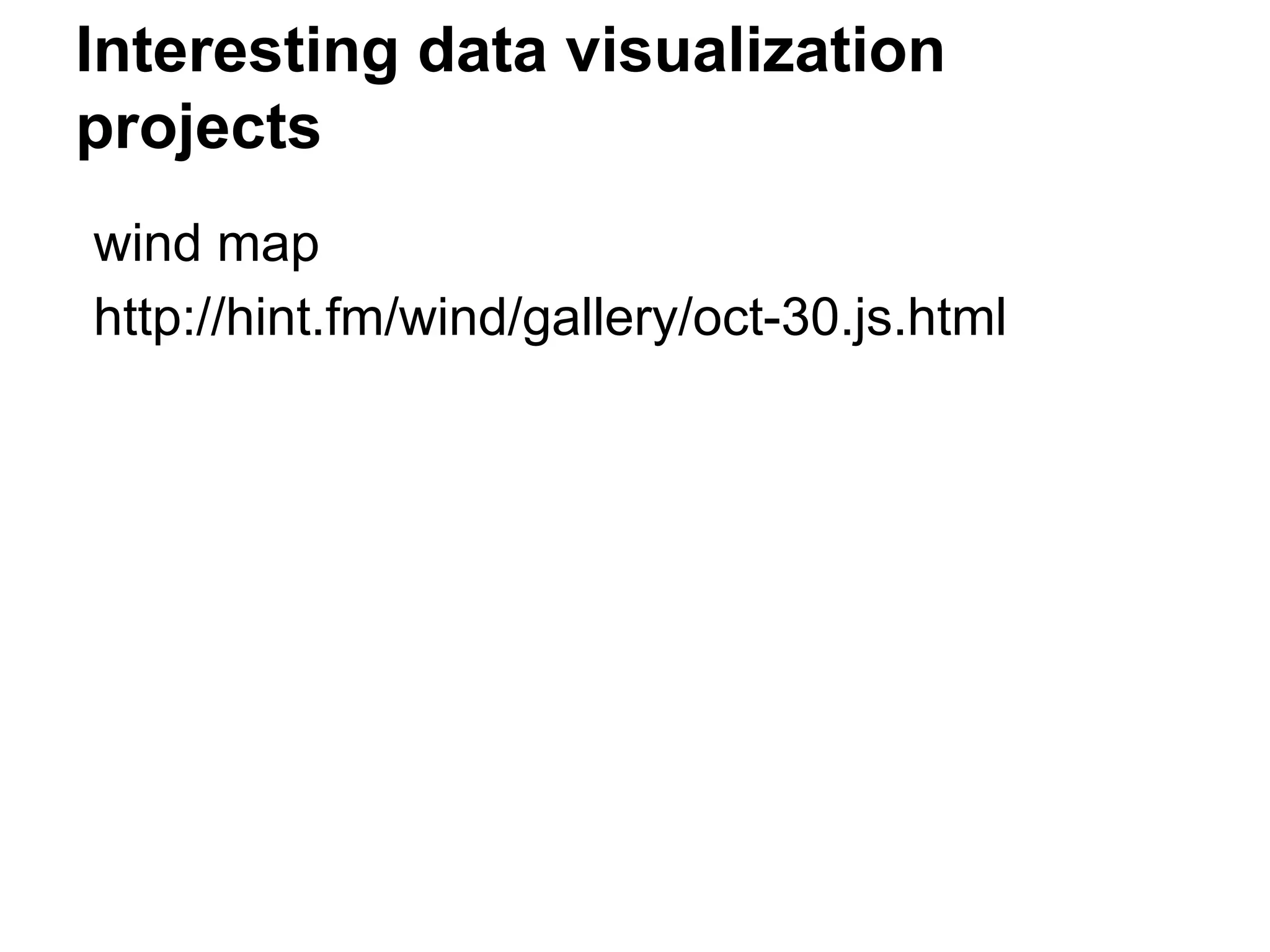 Interesting data visualization
projects
wind map
http://hint.fm/wind/gallery/oct-30.js.html
 
