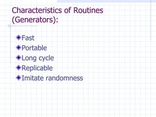Characteristics of Routines (Generators): Fast Portable Long cycle Replicable Imitate randomness   