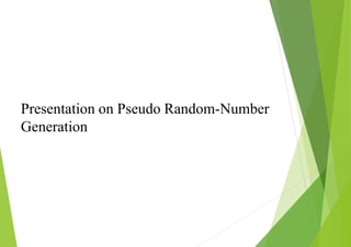 Presentation on Pseudo Random-Number
Generation
 