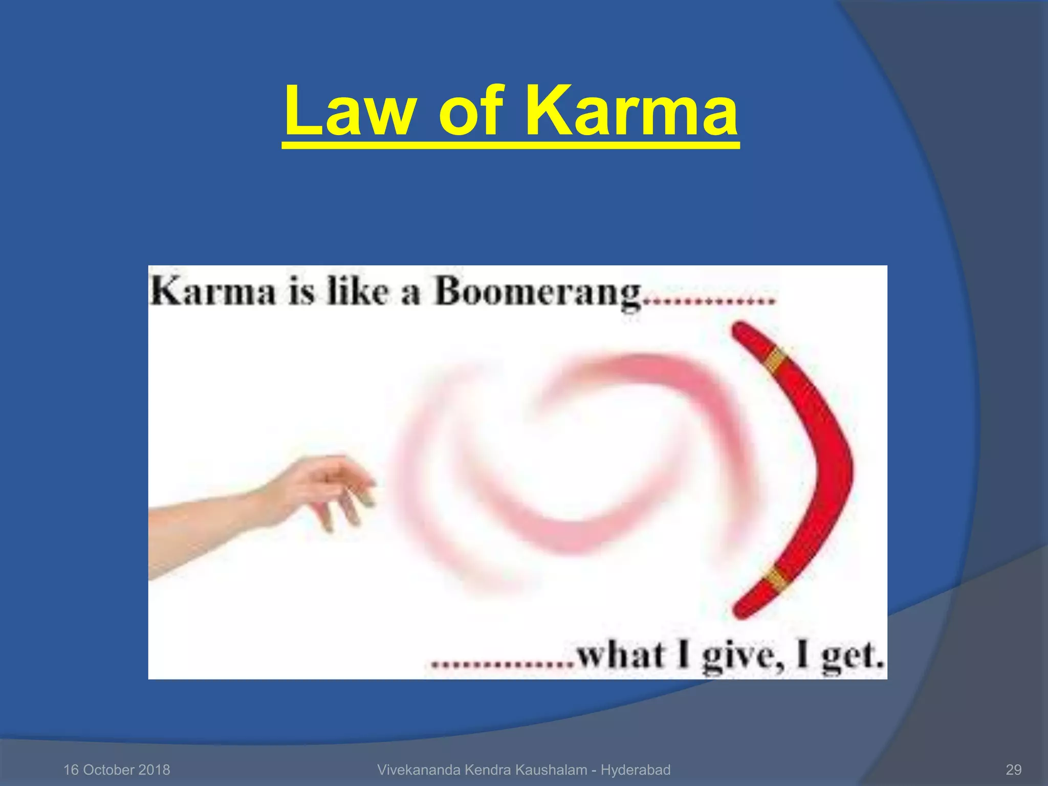 16 October 2018 Vivekananda Kendra Kaushalam - Hyderabad 29
Law of Karma
 