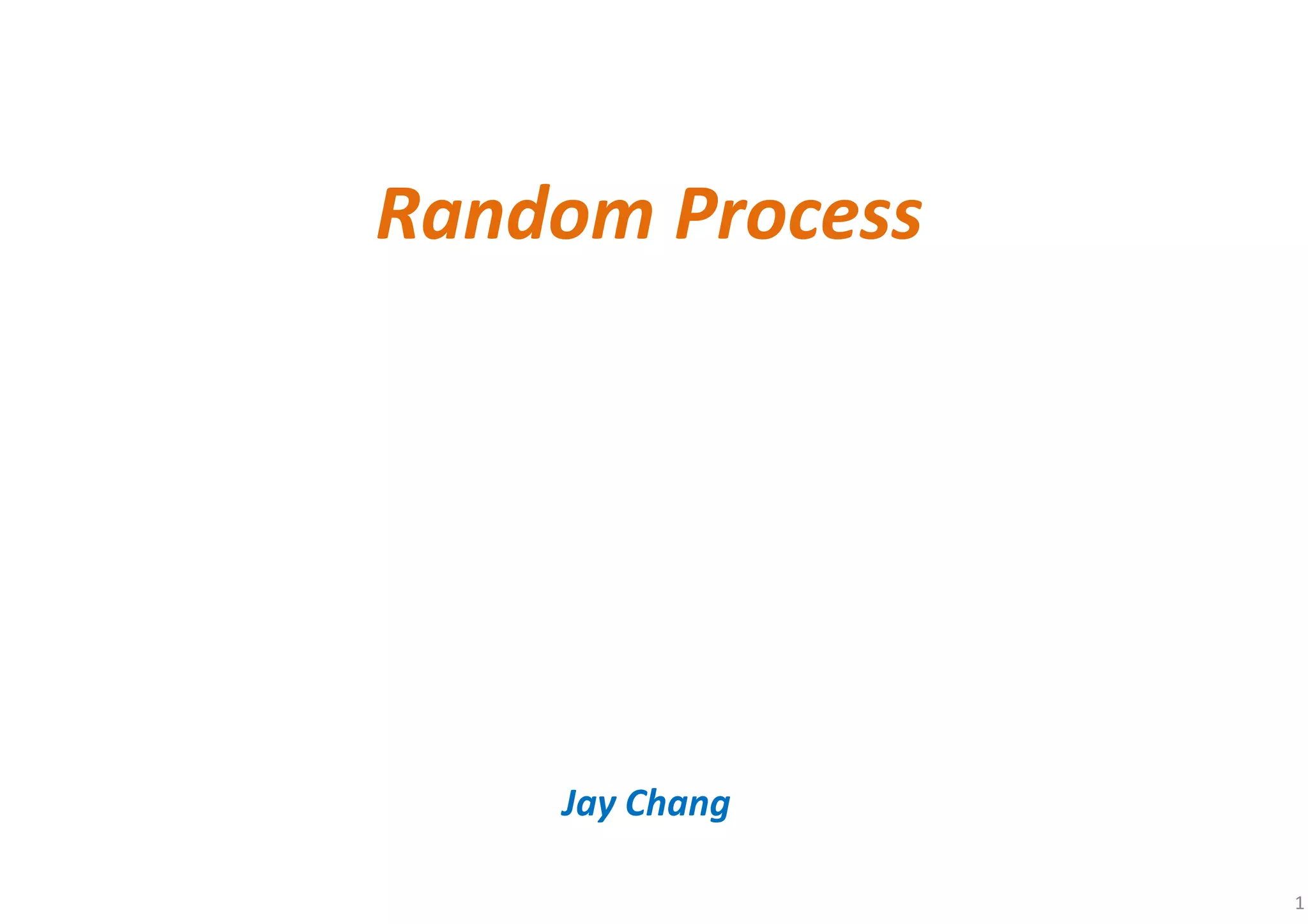 Random Process
Jay Chang
1
 
