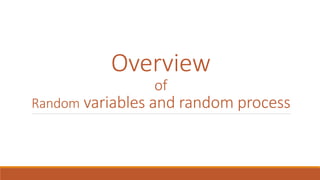 Overview
of
Random variables and random process
 