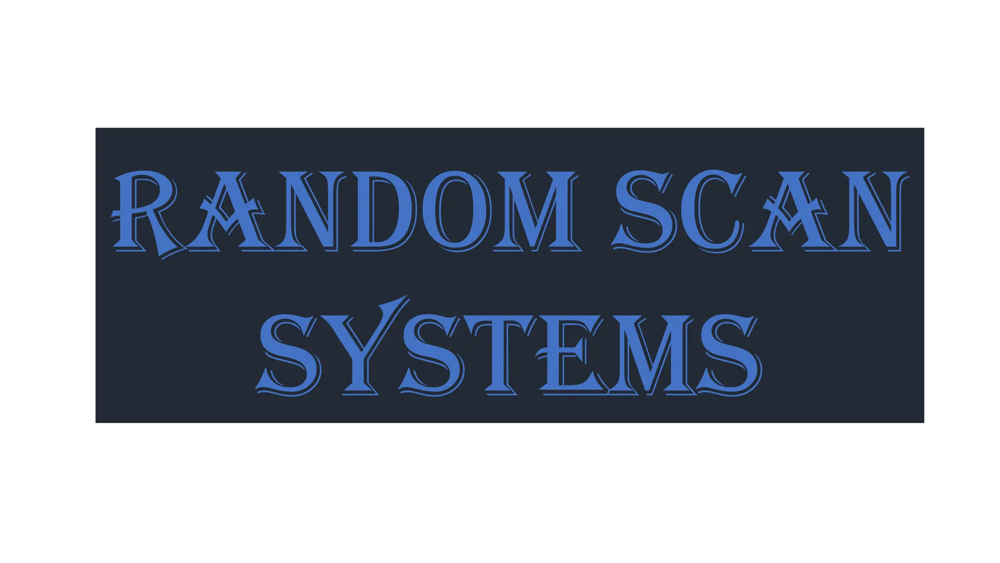 random scan
systems
 