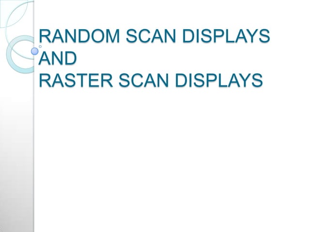 Random scan displays and raster scan displays | PPT