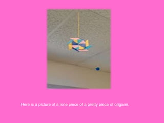 Here is a picture of a lone piece of a pretty piece of origami.