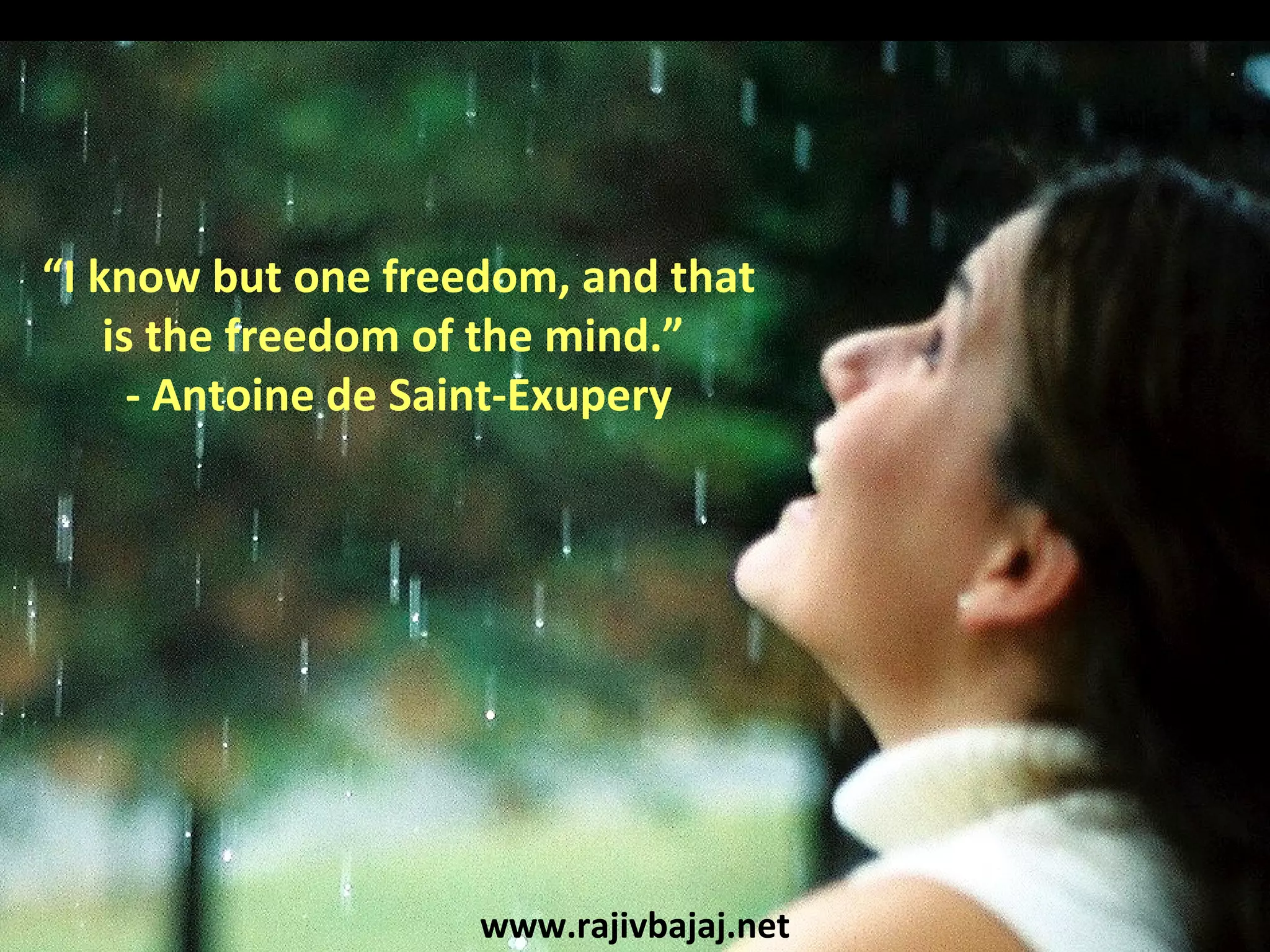 “I know but one freedom, and that
    is the freedom of the mind.”
      - Antoine de Saint-Exupery




                    www.rajivbajaj.net
 
