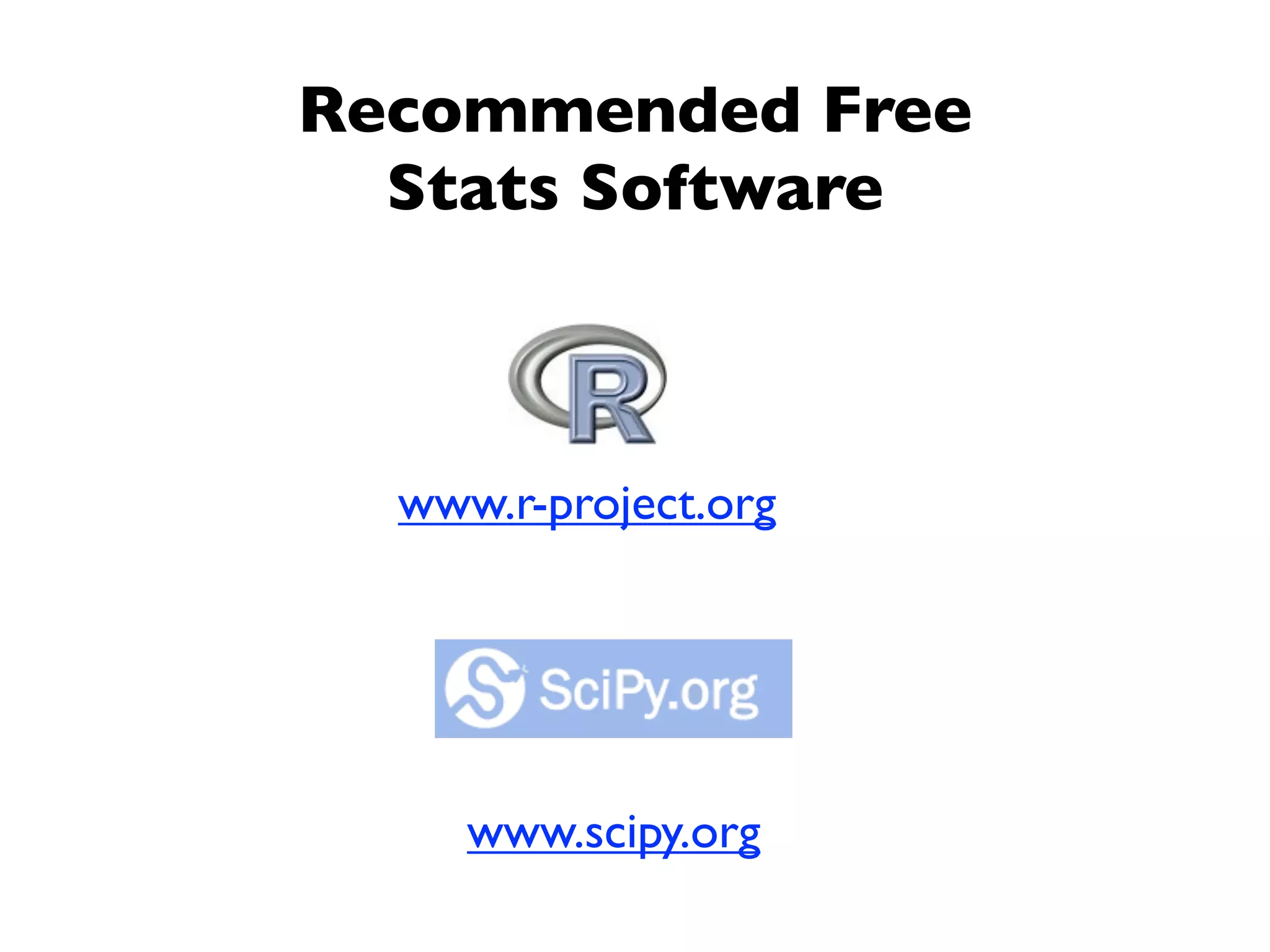 Recommended Free
  Stats Software



  www.r-project.org




     www.scipy.org
 