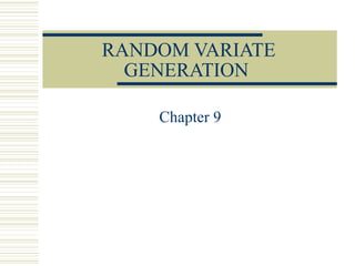 RANDOM VARIATE
GENERATION
Chapter 9
 