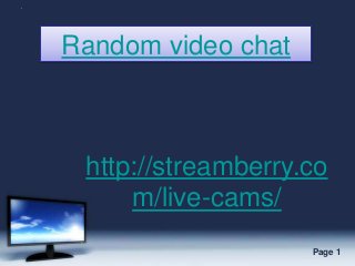 Free Powerpoint Templates Page 1
Random video chat
http://streamberry.co
m/live-cams/
 