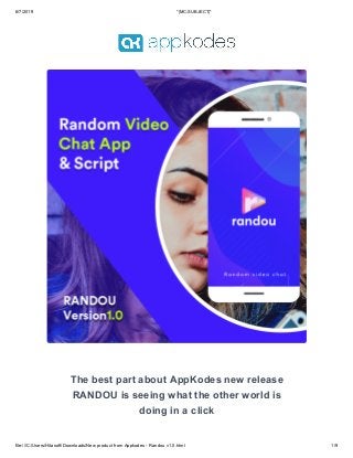 6/7/2019 *|MC:SUBJECT|*
file:///C:/Users/Hitasoft/Downloads/New product from Appkodes - Randou v1.0.html 1/9
The best part about AppKodes new release
RANDOU is seeing what the other world is
doing in a click
 