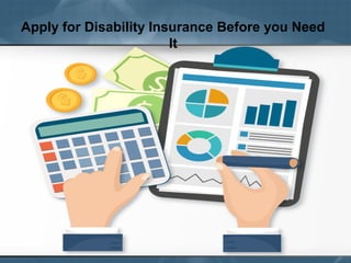 Apply for Disability Insurance Before you Need
It
 