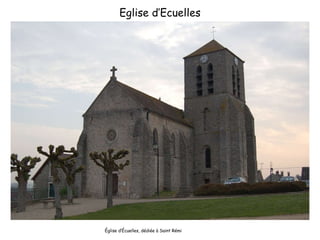 Eglise d’Ecuelles Église d’Écuelles, dédiée à Saint Rémi 